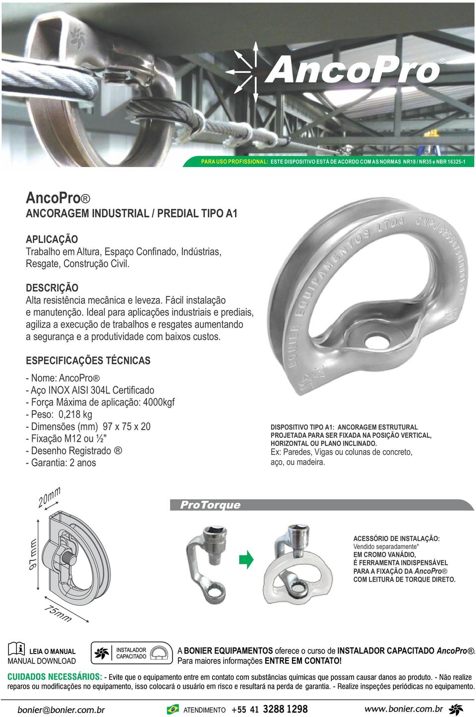 Ideal para aplicações industriais e prediais, agiliza a execução de trabalhos e resgates aumentando a segurança e a produtividade com baixos custos.