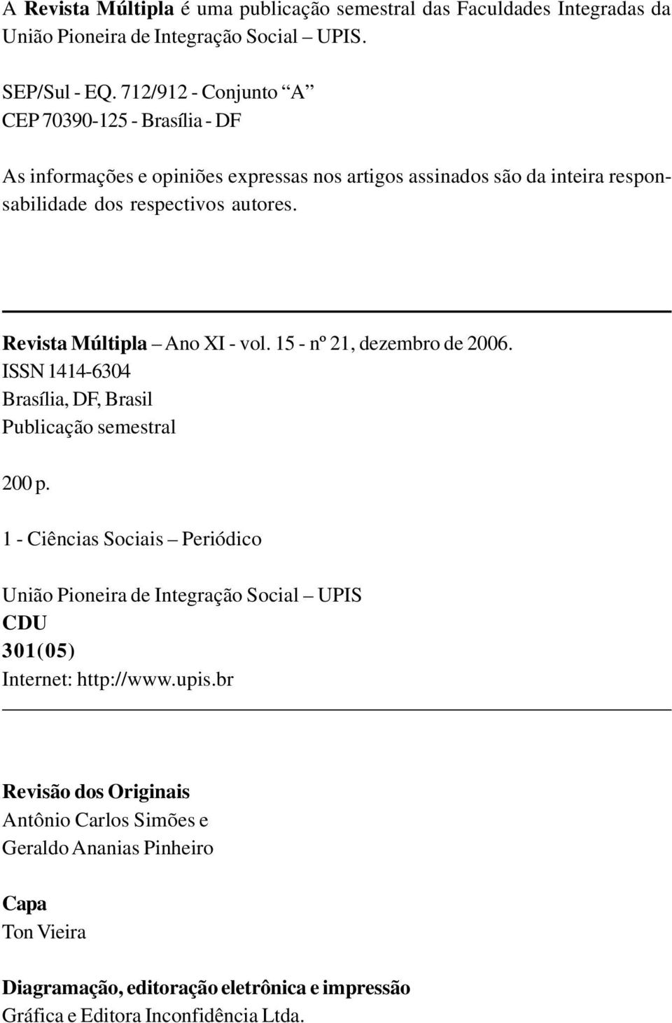 Revista Múltipla Ano XI - vol. 15 - nº 21, dezembro de 2006. ISSN 1414-6304 Brasília, DF, Brasil Publicação semestral 200 p.