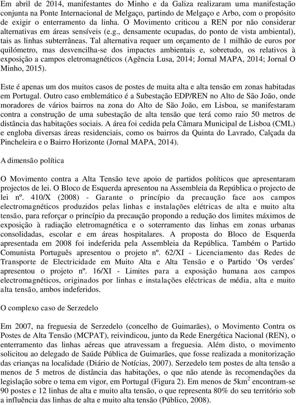 Tal alternativa requer um orçamento de 1 milhão de euros por quilómetro, mas desvencilha-se dos impactes ambientais e, sobretudo, os relativos à exposição a campos eletromagnéticos (Agência Lusa,