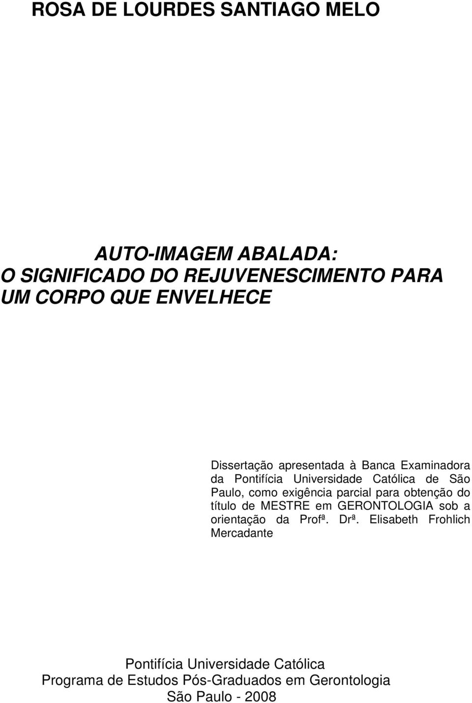 exigência parcial para obtenção do título de MESTRE em GERONTOLOGIA sob a orientação da Profª. Drª.