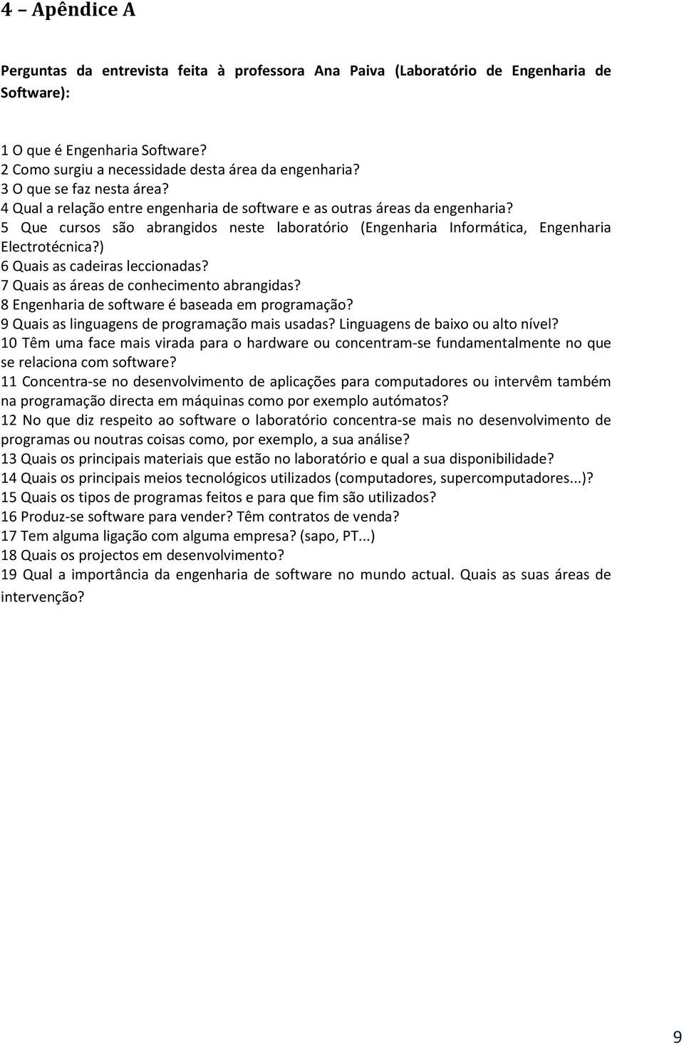 5 Que cursos são abrangidos neste laboratório (Engenharia Informática, Engenharia Electrotécnica?) 6 Quais as cadeiras leccionadas? 7 Quais as áreas de conhecimento abrangidas?