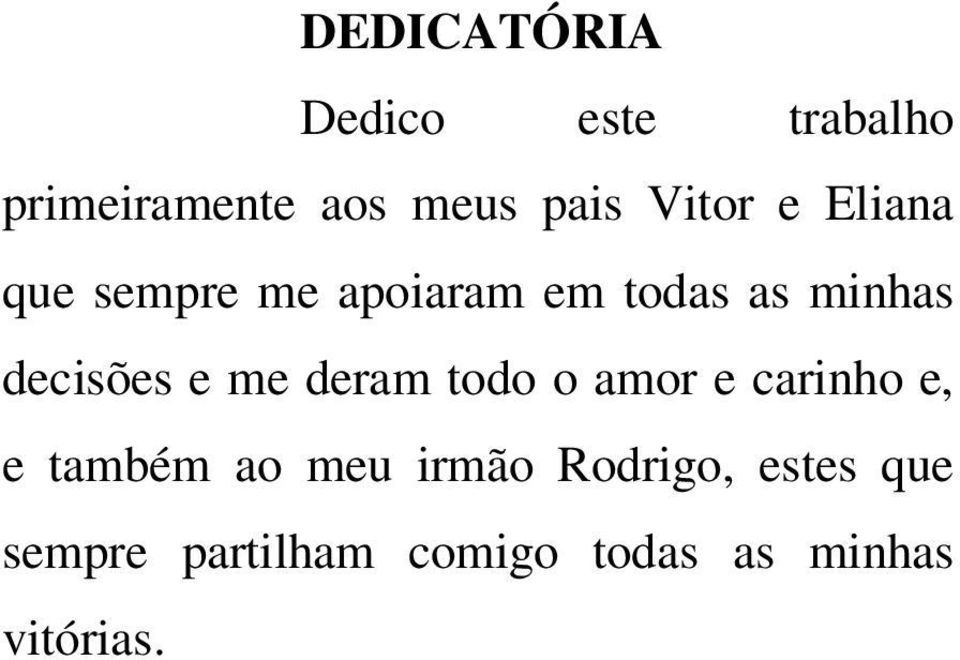 decisões e me deram todo o amor e carinho e, e também ao meu