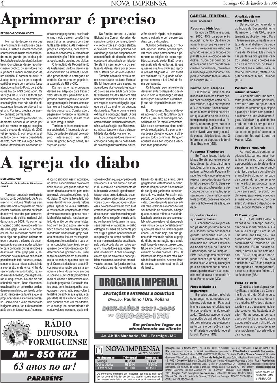 nacional vivida no ano de 2005. No conto machadiano o diabo teve a idéia de fundar uma igreja.