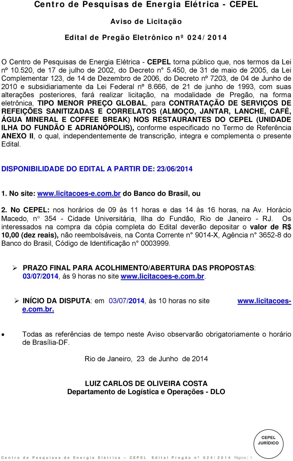 666, de 21 de junho de 1993, com suas alterações posteriores, fará realizar licitação, na modalidade de Pregão, na forma eletrônica, TIPO MENOR PREÇO GLOBAL, para CONTRATAÇÃO DE SERVIÇOS DE REFEIÇÕES