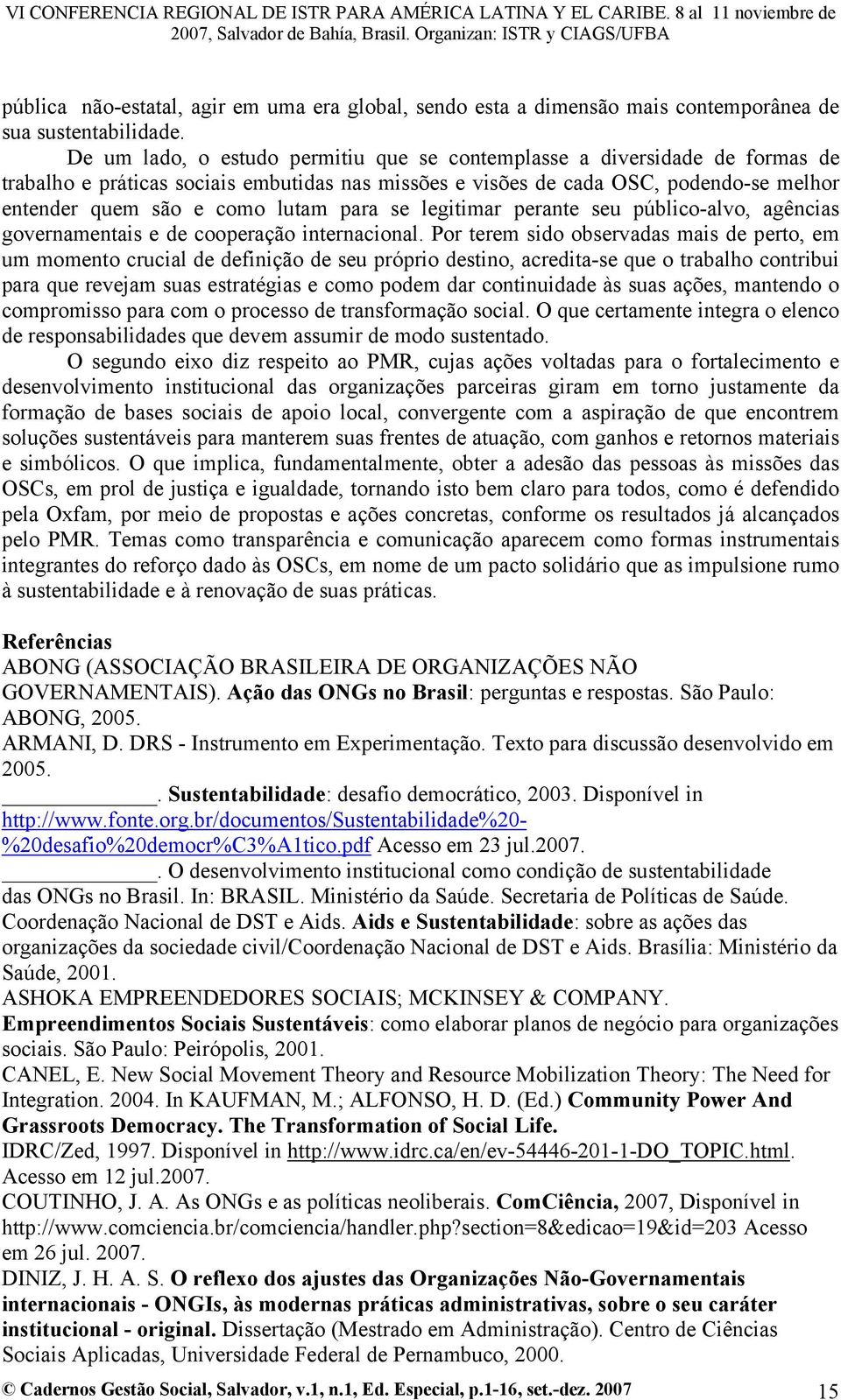 para se legitimar perante seu público-alvo, agências governamentais e de cooperação internacional.