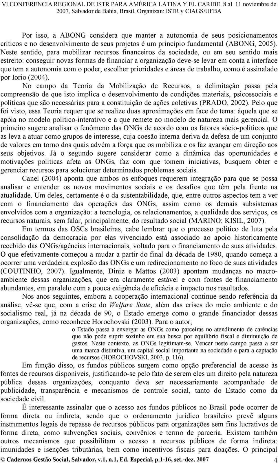 autonomia com o poder, escolher prioridades e áreas de trabalho, como é assinalado por Iorio (2004).