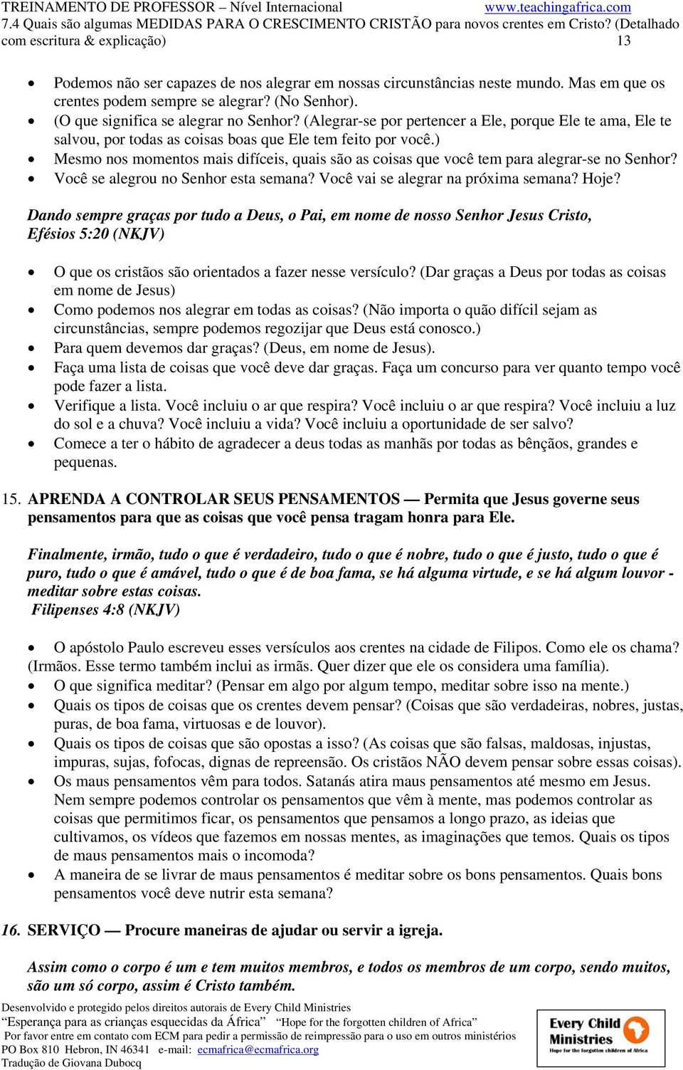 ) Mesmo nos momentos mais difíceis, quais são as coisas que você tem para alegrar-se no Senhor? Você se alegrou no Senhor esta semana? Você vai se alegrar na próxima semana? Hoje?