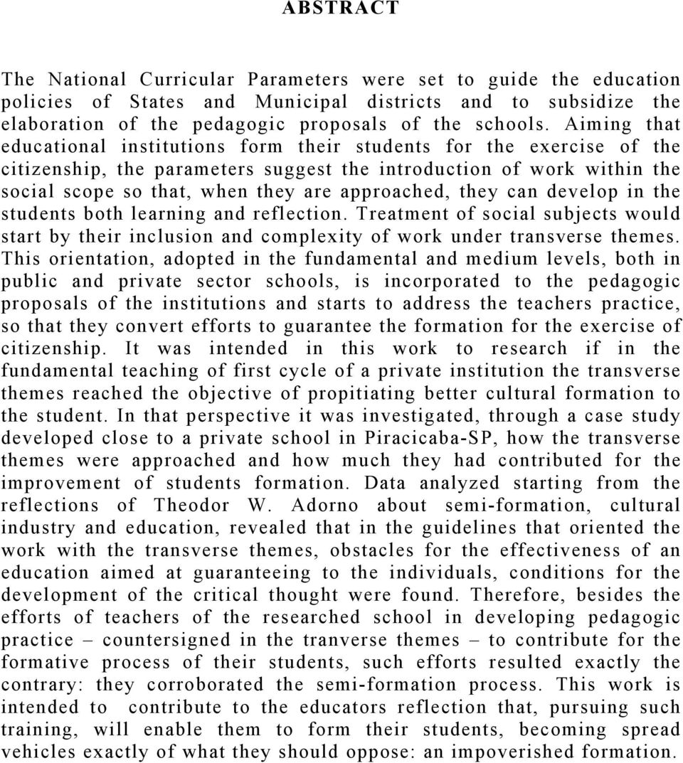 approached, they can develop in the students both learning and reflection. Treatment of social subjects would start by their inclusion and complexity of work under transverse themes.