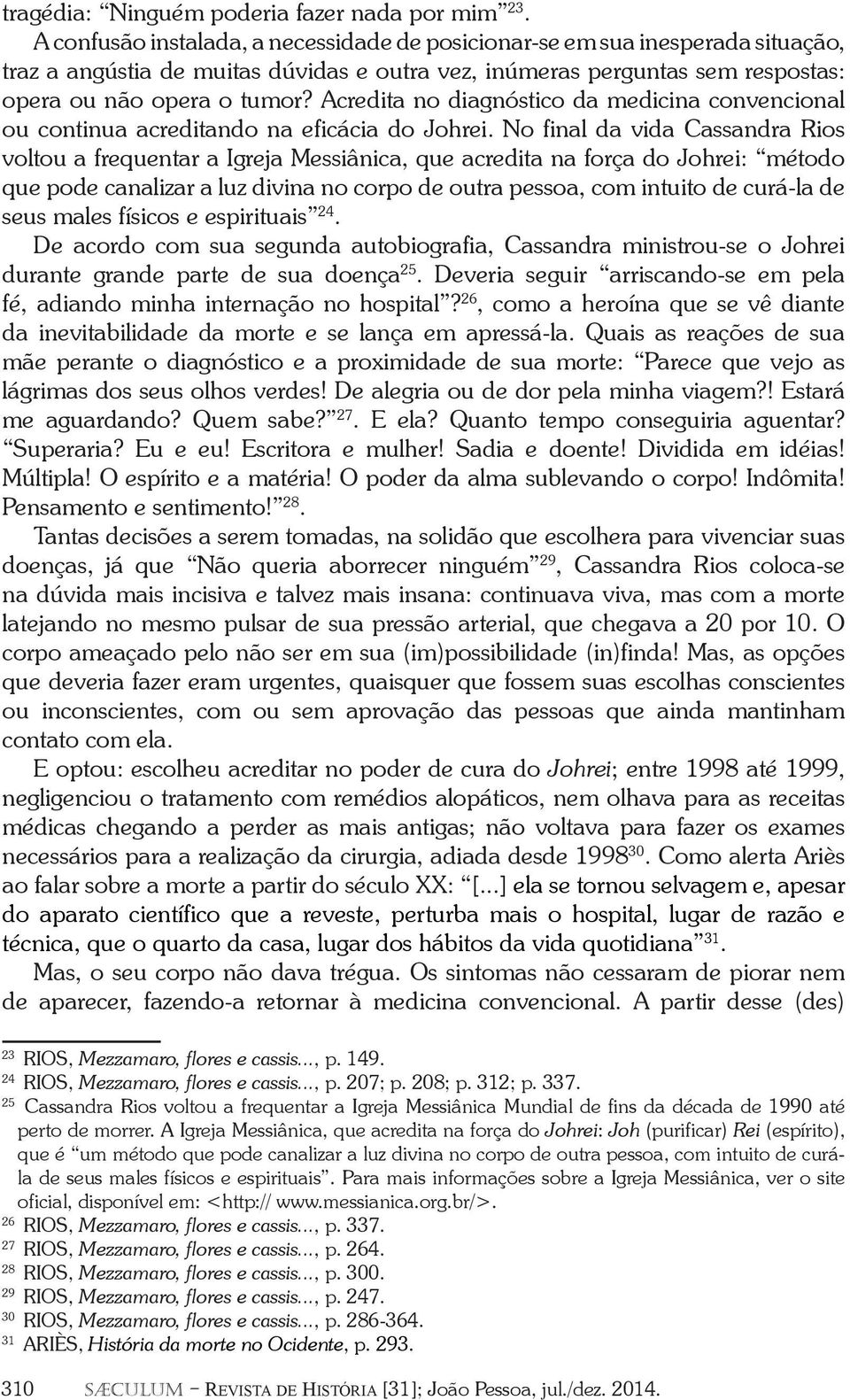 Acredita no diagnóstico da medicina convencional ou continua acreditando na eficácia do Johrei.