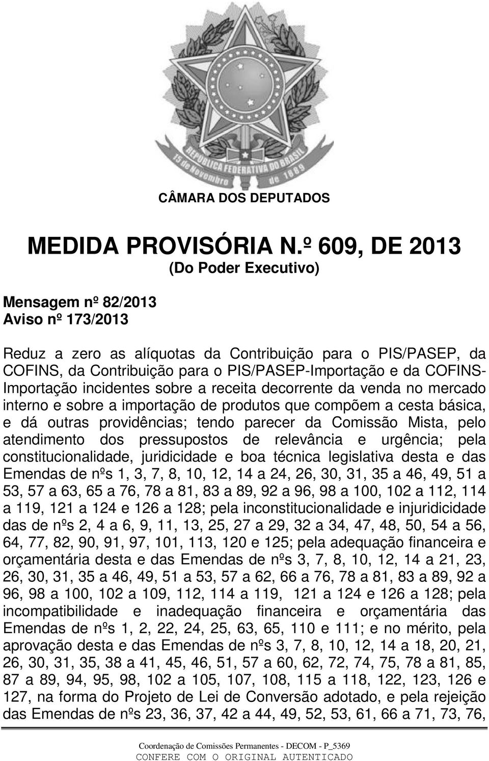 COFINS- Importação incidentes sobre a receita decorrente da venda no mercado interno e sobre a importação de produtos que compõem a cesta básica, e dá outras providências; tendo parecer da Comissão