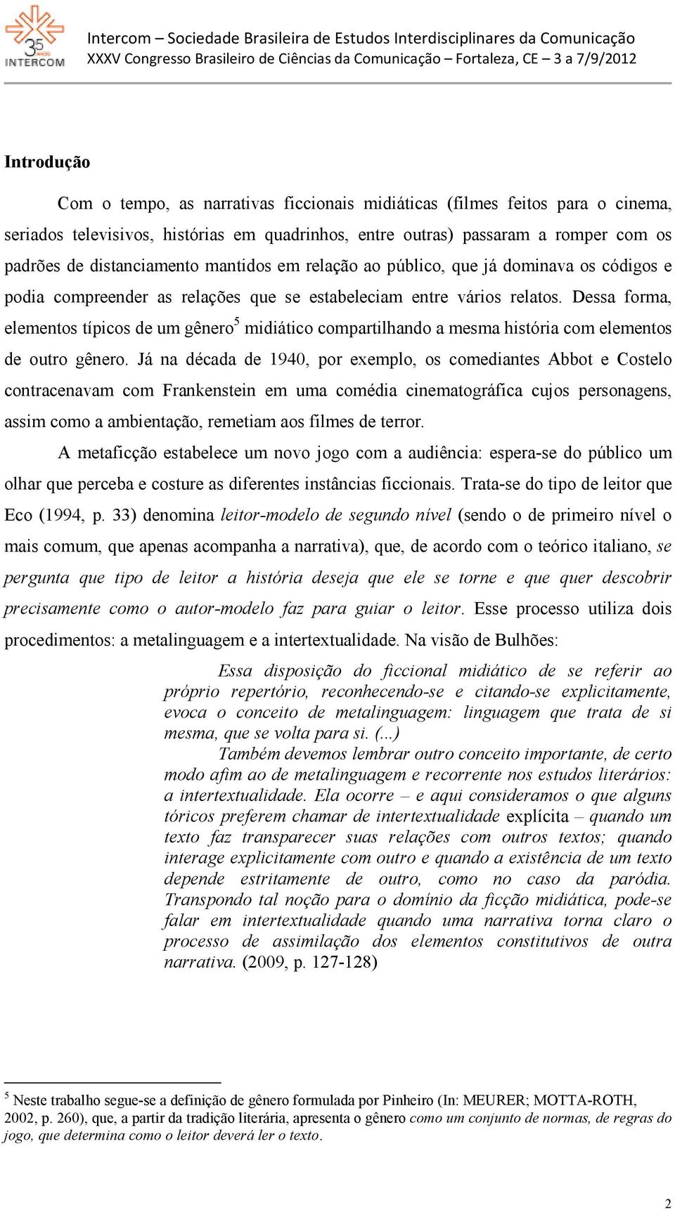 Dessa forma, elementos típicos de um gênero 5 midiático compartilhando a mesma história com elementos de outro gênero.