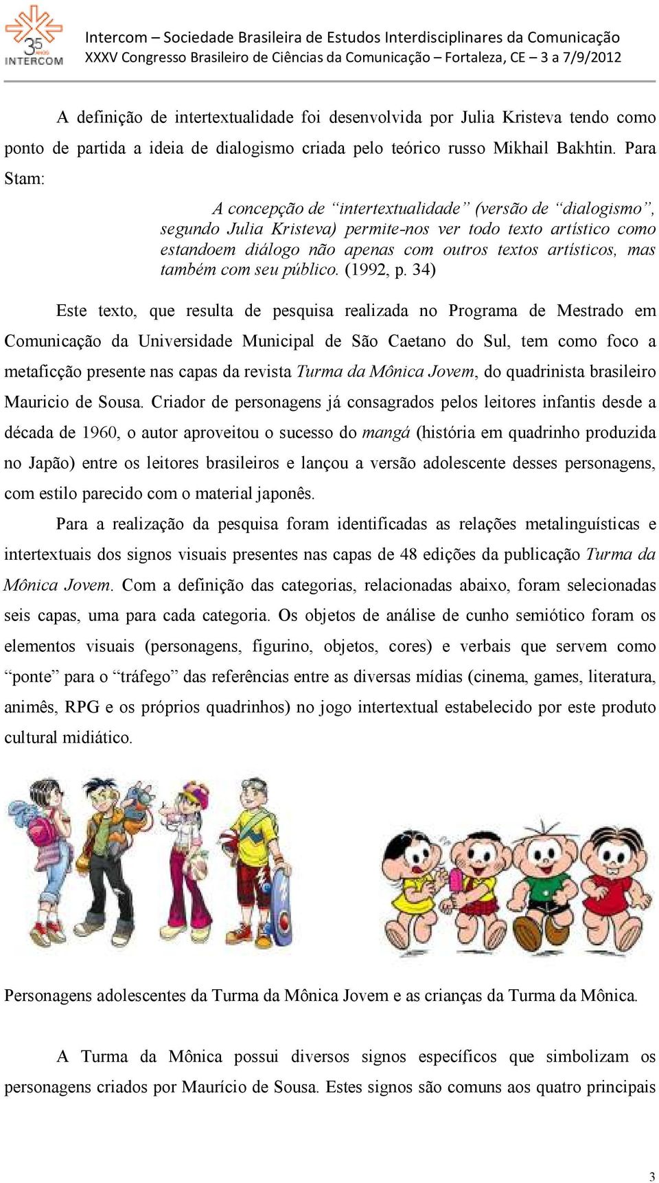 também com seu público. (1992, p.