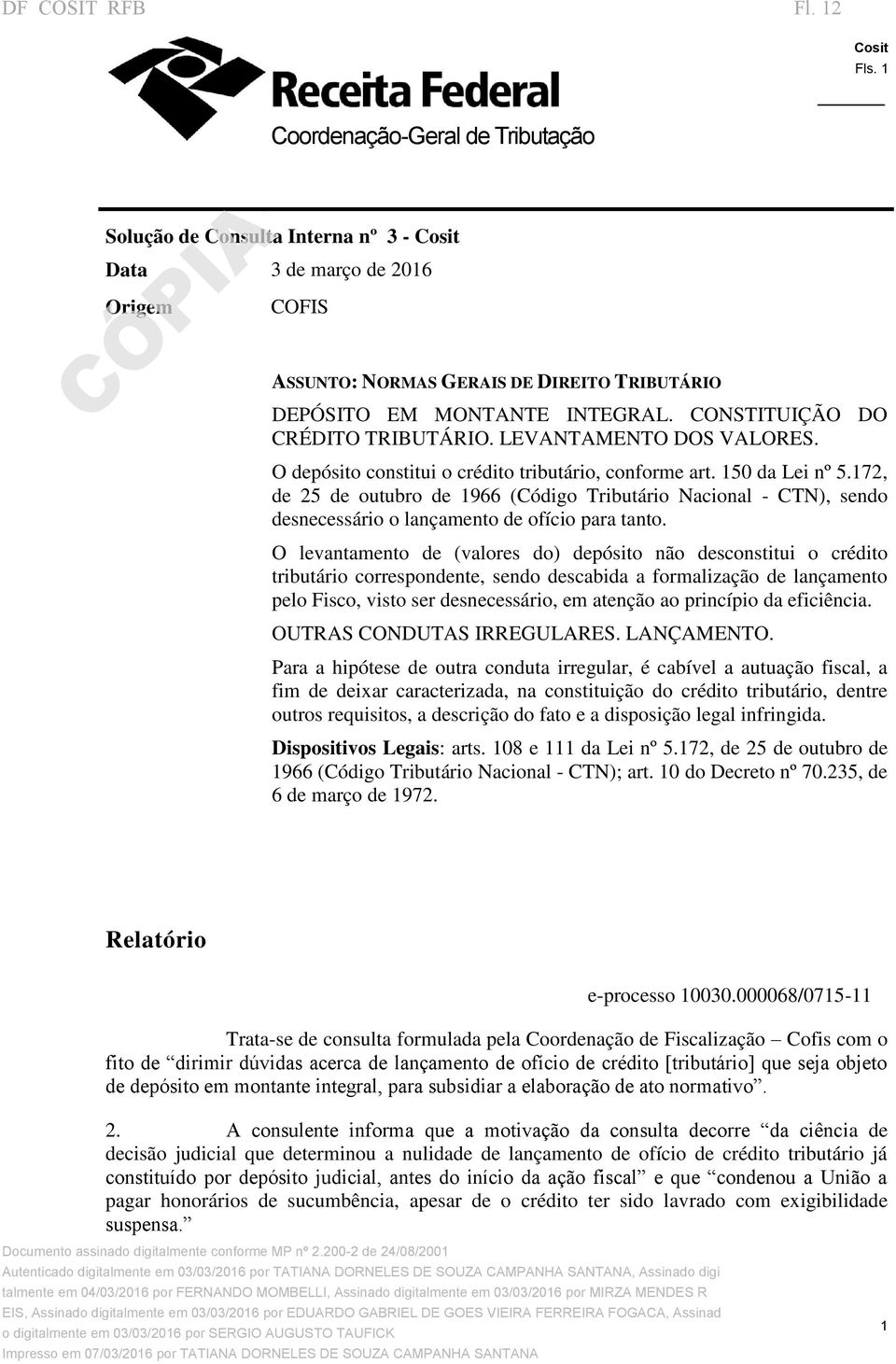 172, de 25 de outubro de 1966 (Código Tributário Nacional - CTN), sendo desnecessário o lançamento de ofício para tanto.