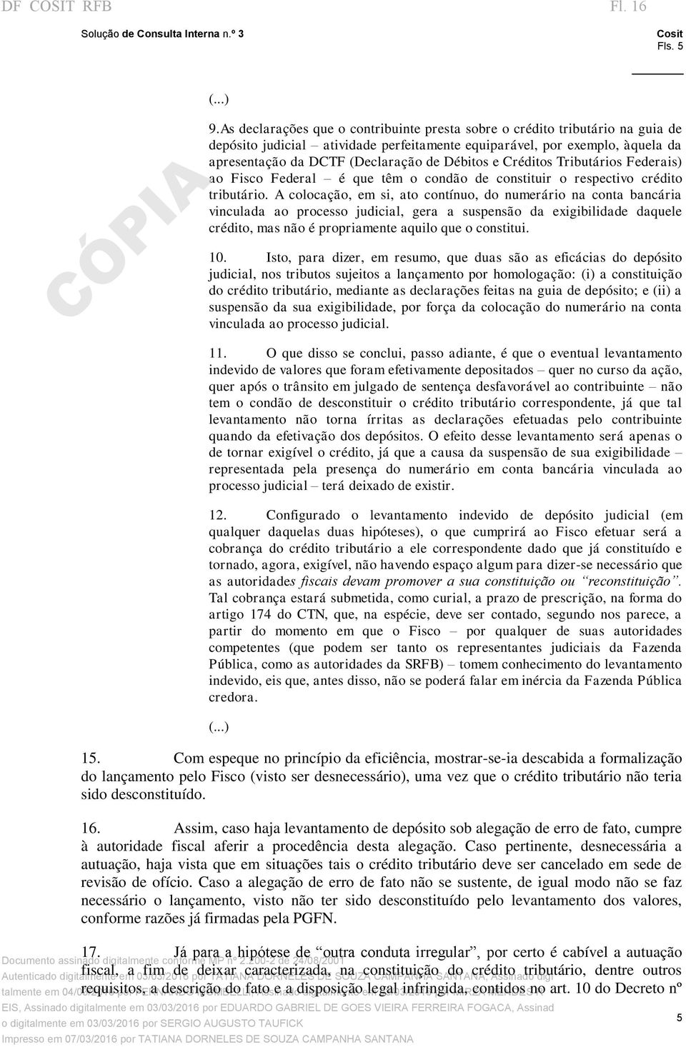 Débitos e Créditos Tributários Federais) ao Fisco Federal é que têm o condão de constituir o respectivo crédito tributário.