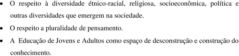 sociedade. O respeito a pluralidade de pensamento.