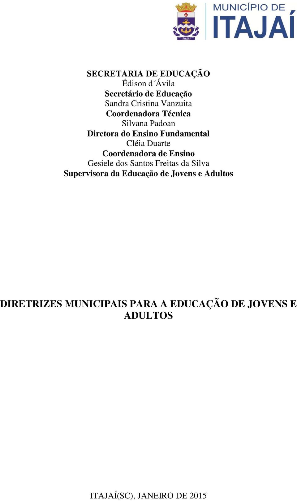 Coordenadora de Ensino Gesiele dos Santos Freitas da Silva Supervisora da Educação de