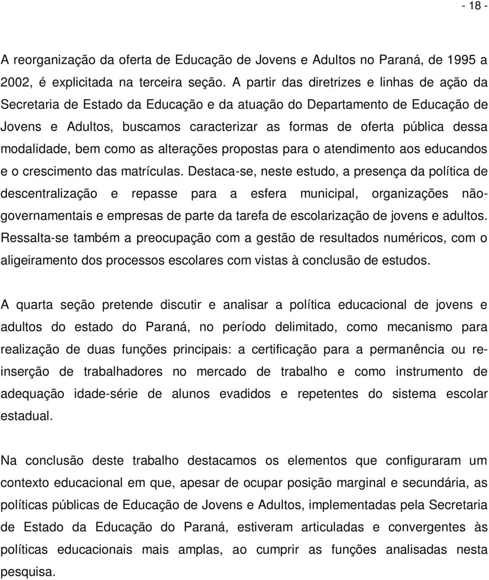 modalidade, bem como as alterações propostas para o atendimento aos educandos e o crescimento das matrículas.