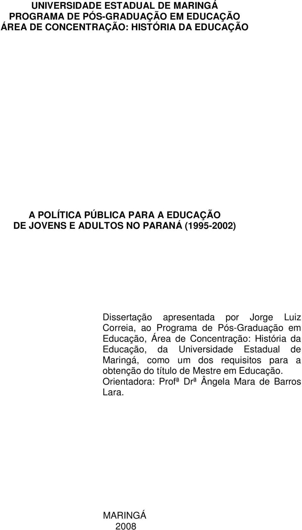 Programa de Pós-Graduação em Educação, Área de Concentração: História da Educação, da Universidade Estadual de Maringá, como