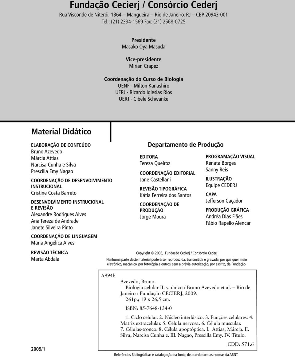 Schwanke Material Didático ELABORAÇÃO DE CONTEÚDO Bruno Azevedo Márcia Attias Narcisa Cunha e Silva Prescilla Emy Nagao COORDENAÇÃO DE DESENVOLVIMENTO INSTRUCIONAL Cristine Costa Barreto