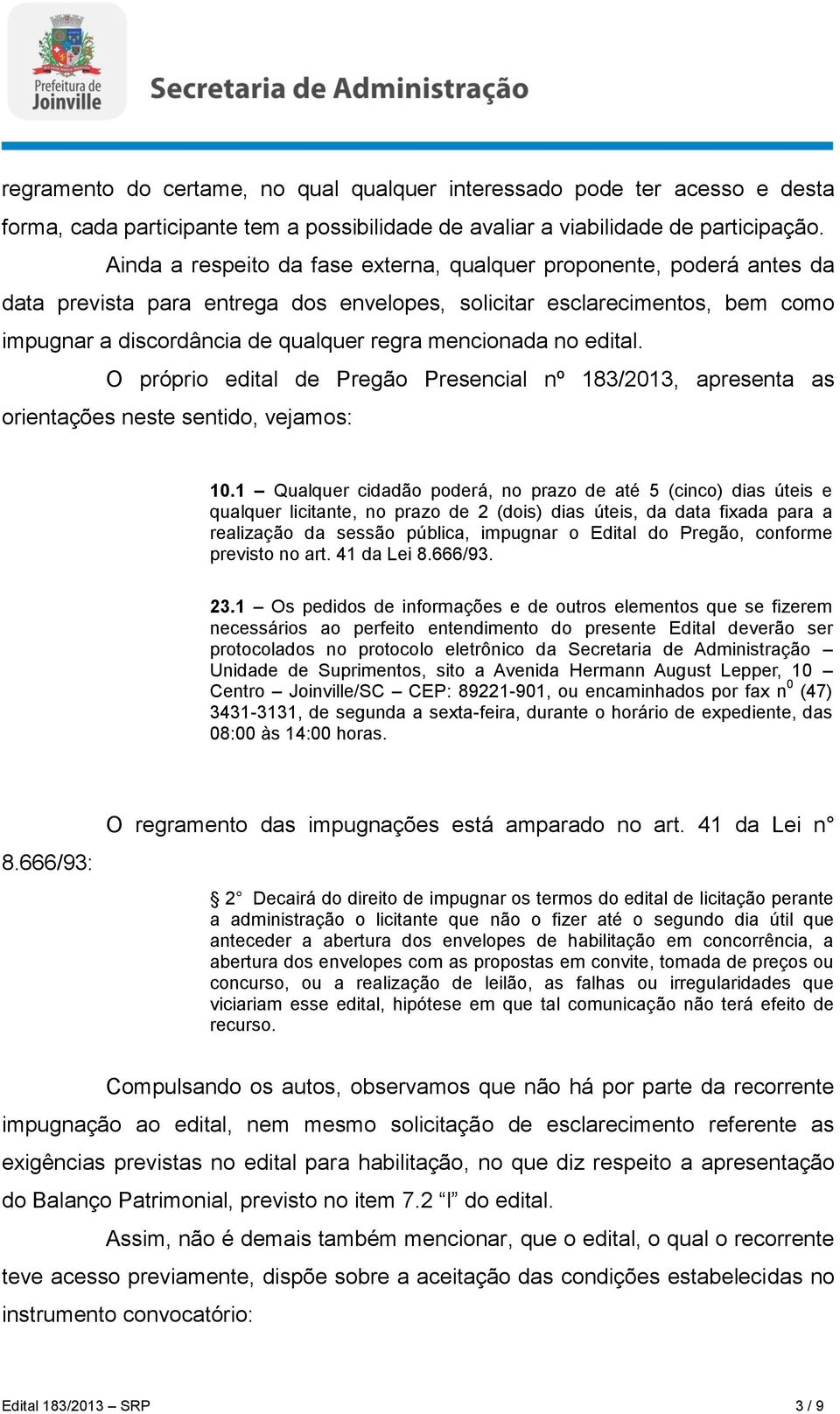 mencionada no edital. O próprio edital de Pregão Presencial nº 183/2013, apresenta as orientações neste sentido, vejamos: 10.