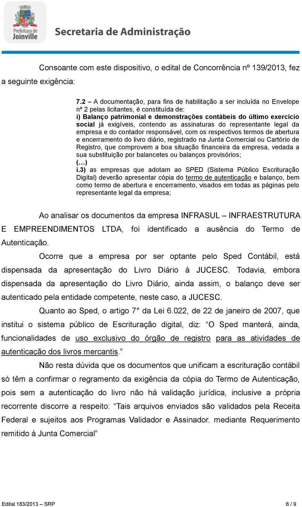 exigíveis, contendo as assinaturas do representante legal da empresa e do contador responsável, com os respectivos termos de abertura e encerramento do livro diário, registrado na Junta Comercial ou