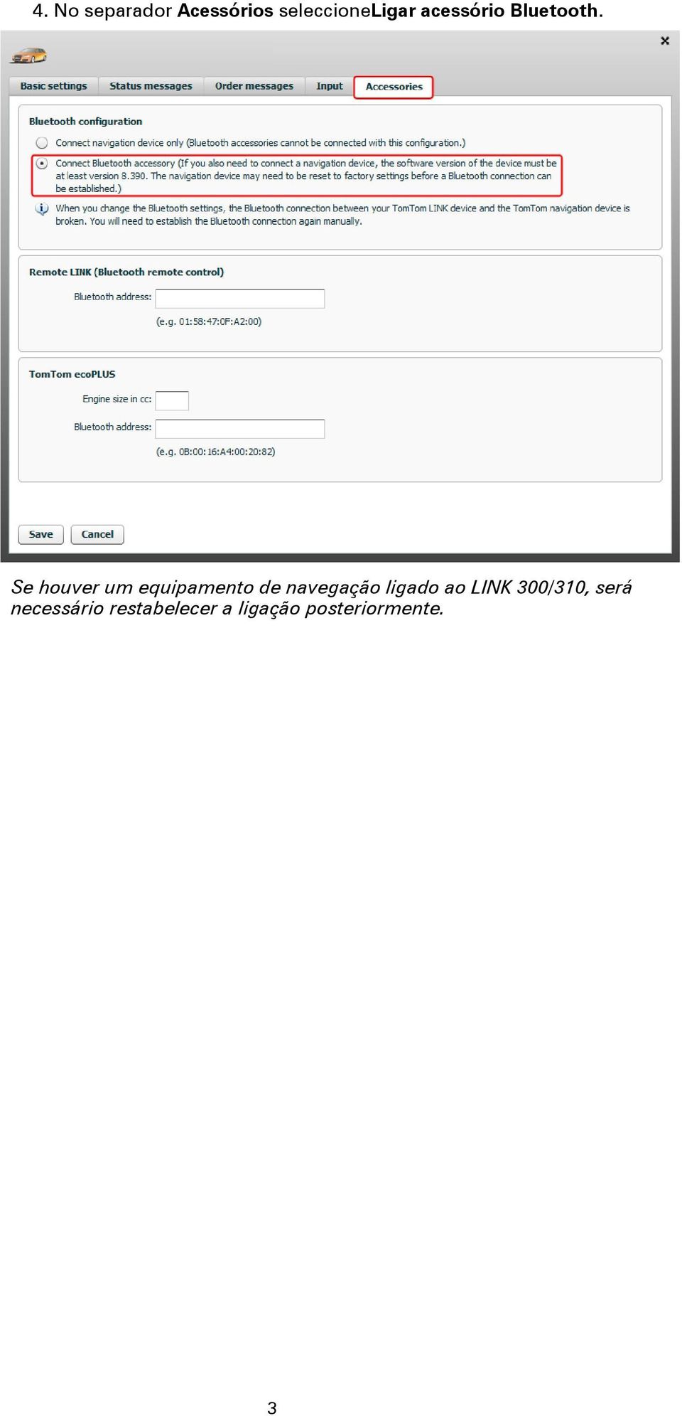 Se houver um equipamento de navegação ligado