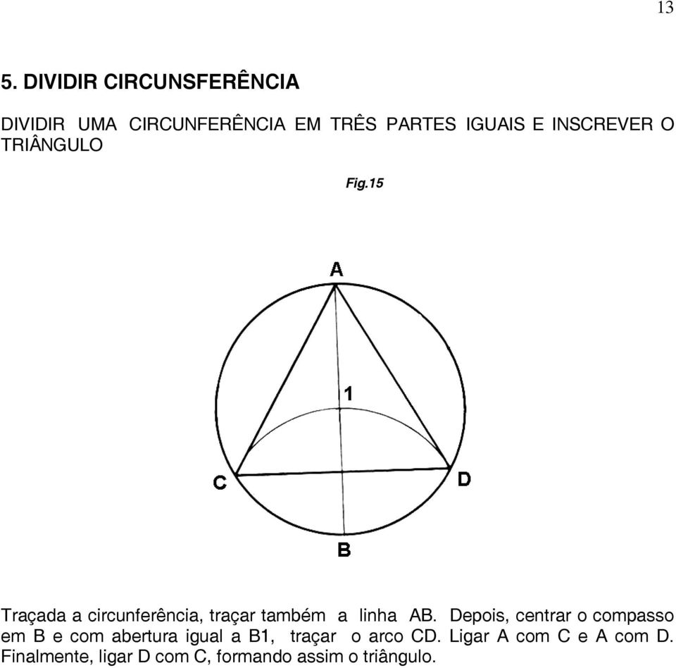 15 Traçada a circunferência, traçar também a linha AB.