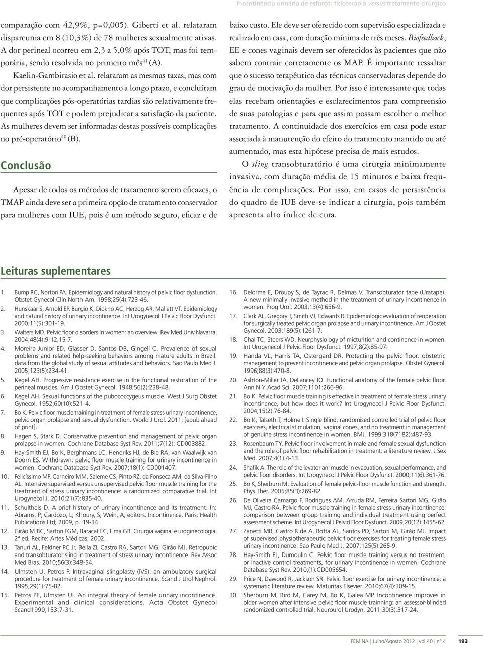 relataram as mesmas taxas, mas com dor persistente no acompanhamento a longo prazo, e concluíram que complicações pós-operatórias tardias são relativamente frequentes após TOT e podem prejudicar a