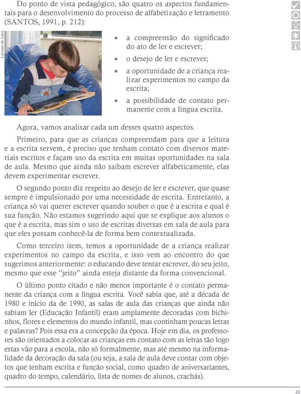 contato permanente com a língua escrita. Agora, vamos analisar cada um desses quatro aspectos.