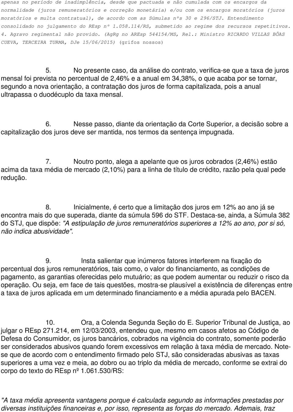 Agravo regimental não provido. (AgRg no AREsp 544154/MS, Rel.: Ministro RICARDO VILLAS BÔAS CUEVA, TERCEIRA TURMA, DJe 15/06/2015) (grifos nossos) 5.