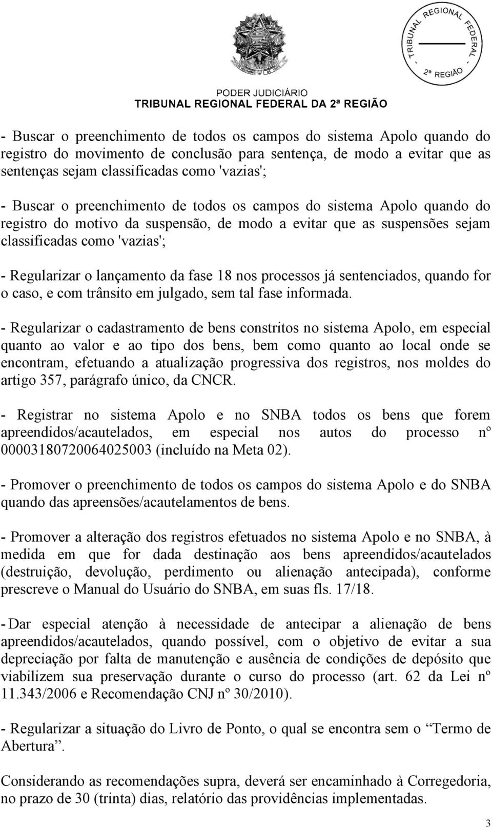 18 nos processos já sentenciados, quando for o caso, e com trânsito em julgado, sem tal fase informada.