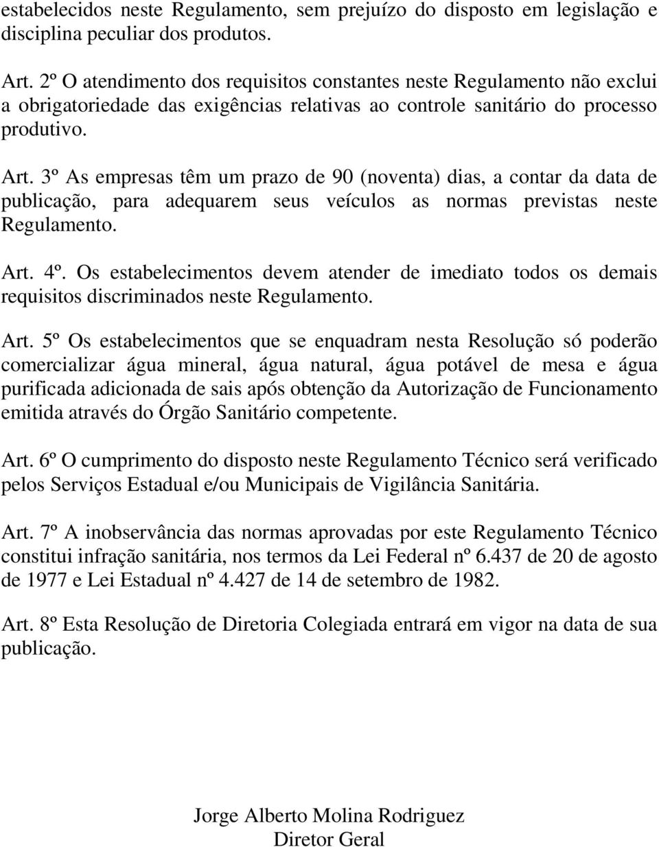 3º As empresas têm um prazo de 90 (noventa) dias, a contar da data de publicação, para adequarem seus veículos as normas previstas neste Regulamento. Art. 4º.