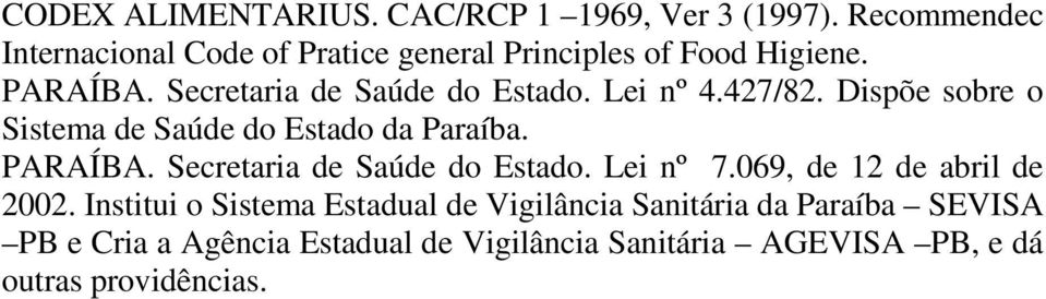 Lei nº 4.427/82. Dispõe sobre o Sistema de Saúde do Estado da Paraíba. PARAÍBA. Secretaria de Saúde do Estado. Lei nº 7.