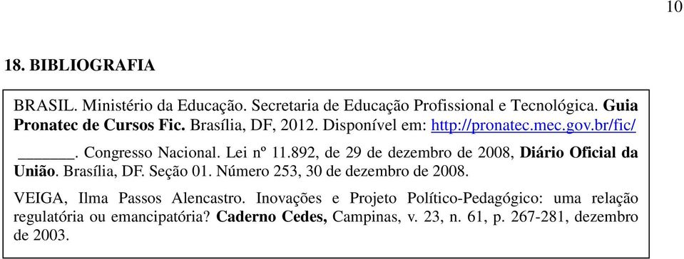 892, de 29 de dezembro de 2008, Diário Oficial da União. Brasília, DF. Seção 01. Número 253, 30 de dezembro de 2008.