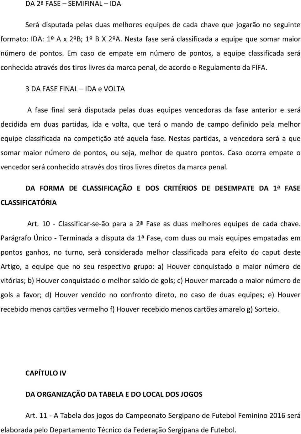 Em caso de empate em número de pontos, a equipe classificada será conhecida através dos tiros livres da marca penal, de acordo o Regulamento da FIFA.