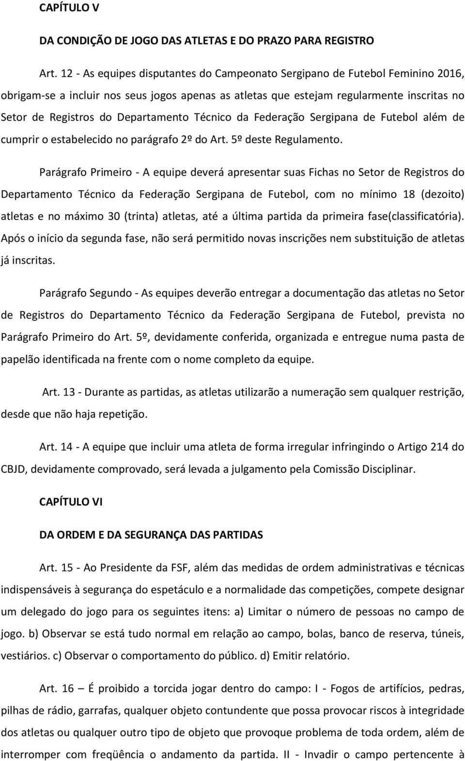 Departamento Técnico da Federação Sergipana de Futebol além de cumprir o estabelecido no parágrafo 2º do Art. 5º deste Regulamento.