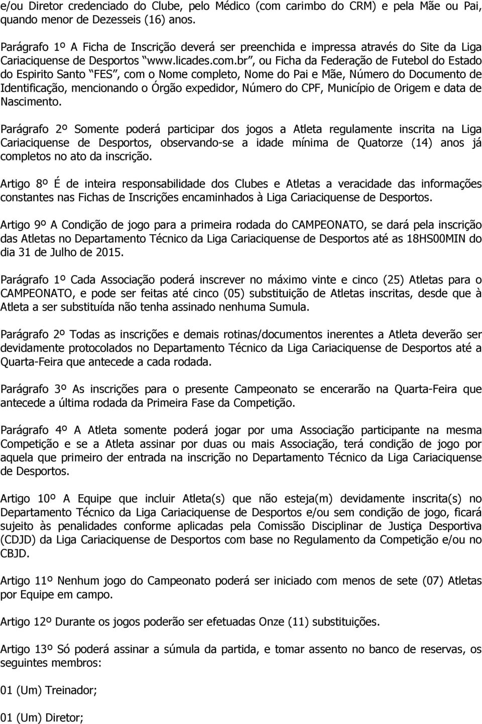 br, ou Ficha da Federação de Futebol do Estado do Espirito Santo FES, com o Nome completo, Nome do Pai e Mãe, Número do Documento de Identificação, mencionando o Órgão expedidor, Número do CPF,