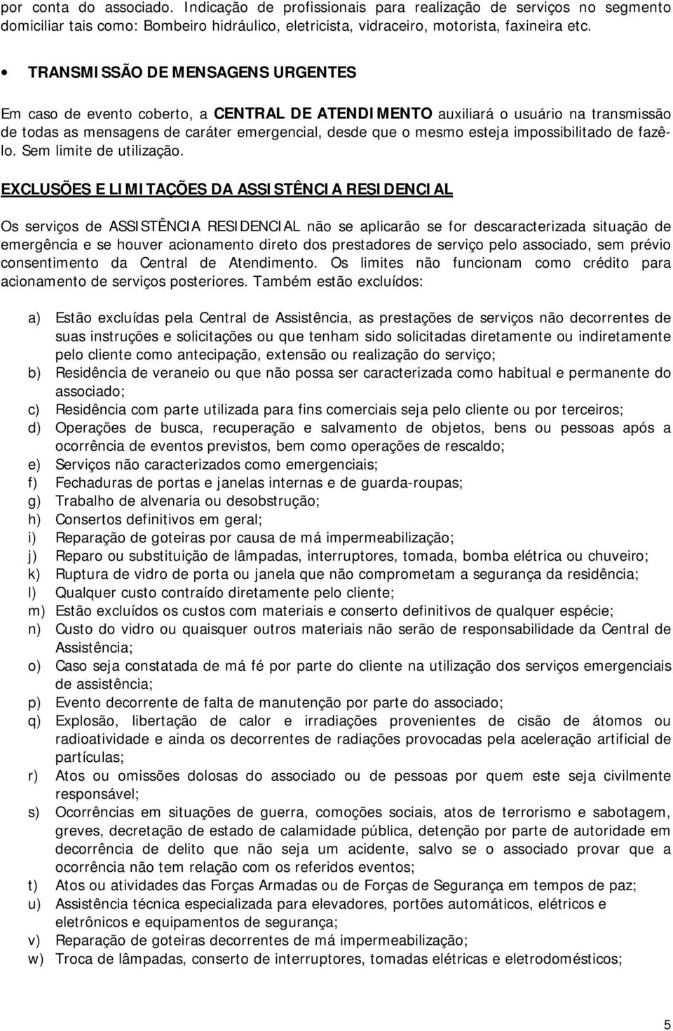 impossibilitado de fazêlo. Sem limite de utilização.