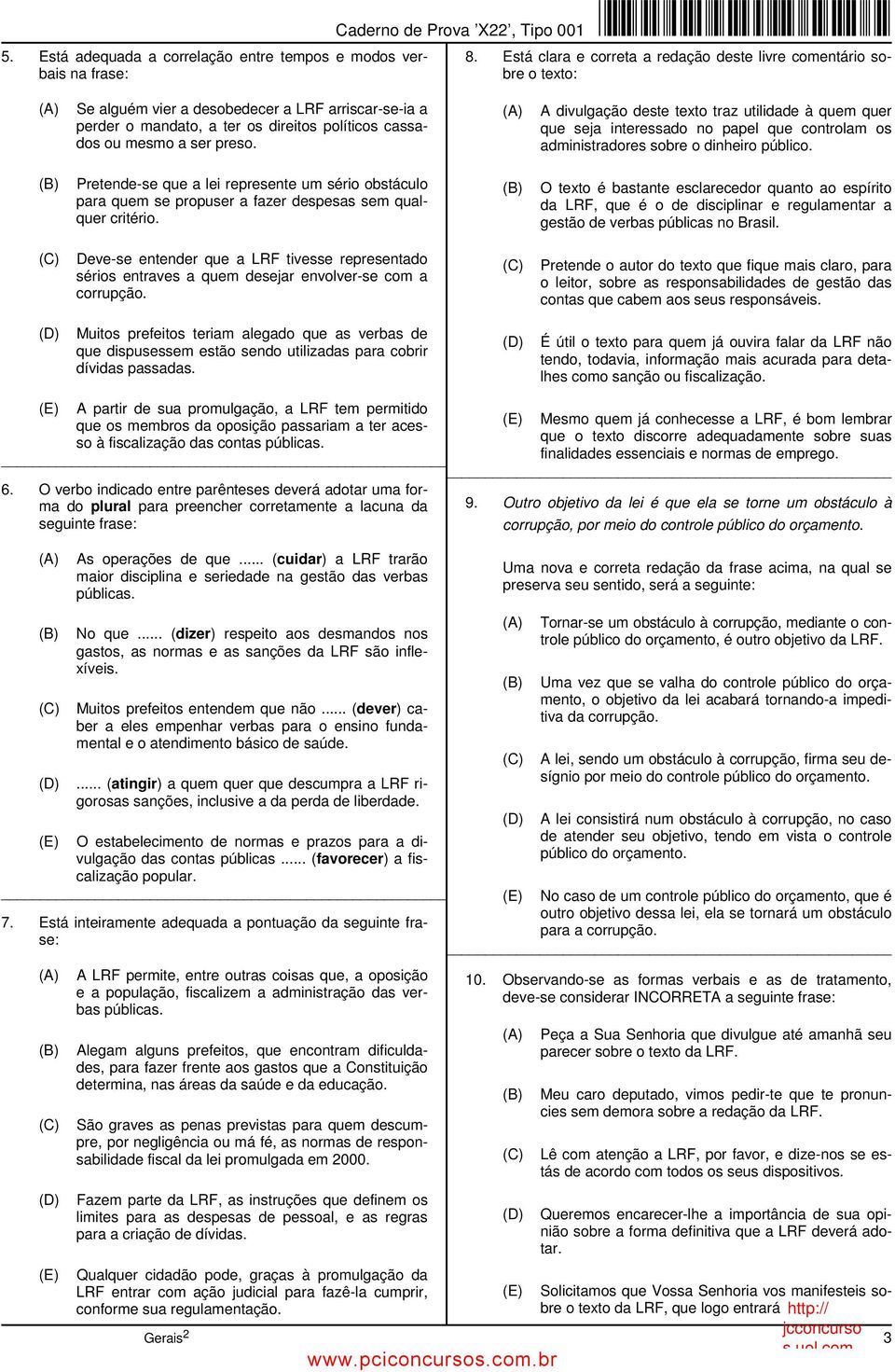 A divulgação deste texto traz utilidade à quem quer que seja interessado no papel que controlam os administradores sobre o dinheiro público.