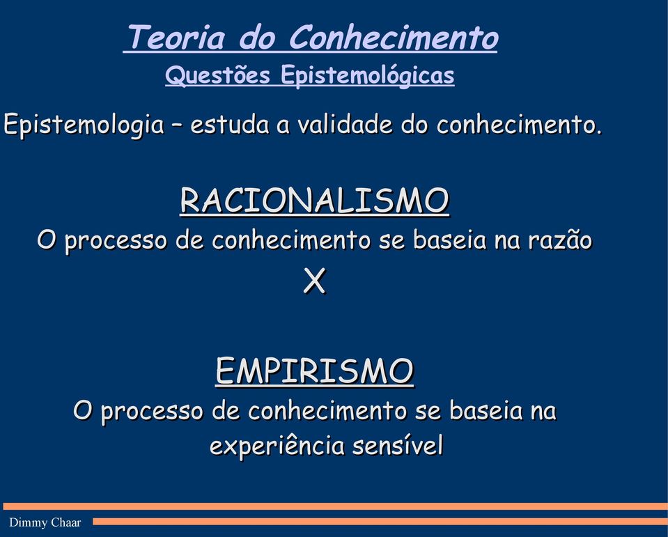 RACIONALISMO O processo de conhecimento se baseia