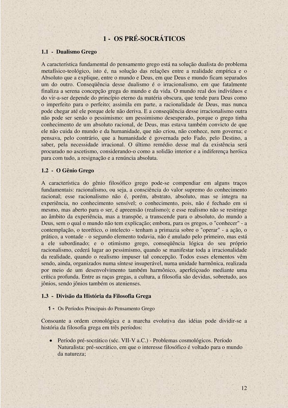 que a explique, entre o mundo e Deus, em que Deus e mundo ficam separados um do outro.