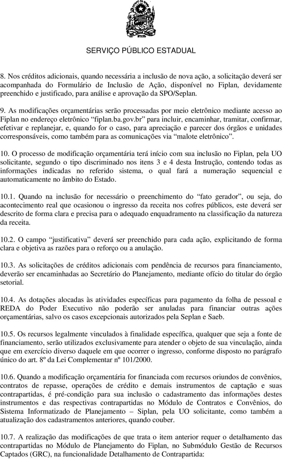 br para incluir, encaminhar, tramitar, confirmar, efetivar e replanejar, e, quando for o caso, para apreciação e parecer dos órgãos e unidades corresponsáveis, como também para as comunicações via