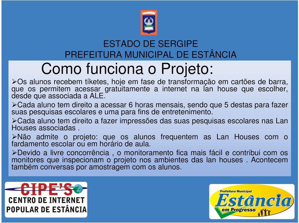 Cada aluno tem direito a fazer impressões das suas pesquisas escolares nas Lan Houses associadas.