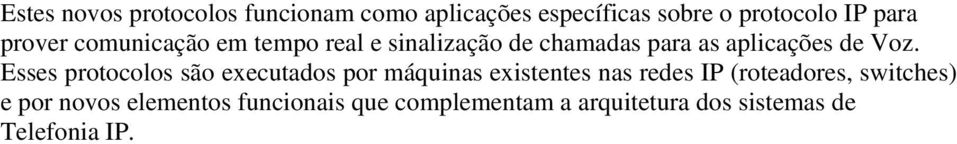 Esses protocolos são executados por máquinas existentes nas redes IP (roteadores,