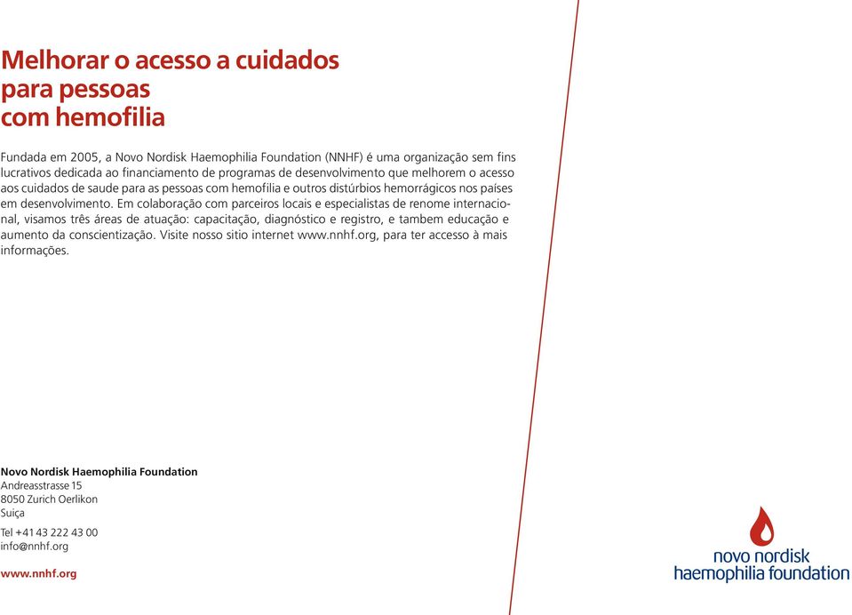 Em colaboração com parceiros locais e especialistas de renome internacional, visamos três áreas de atuação: capacitação, diagnóstico e registro, e tambem educação e aumento da