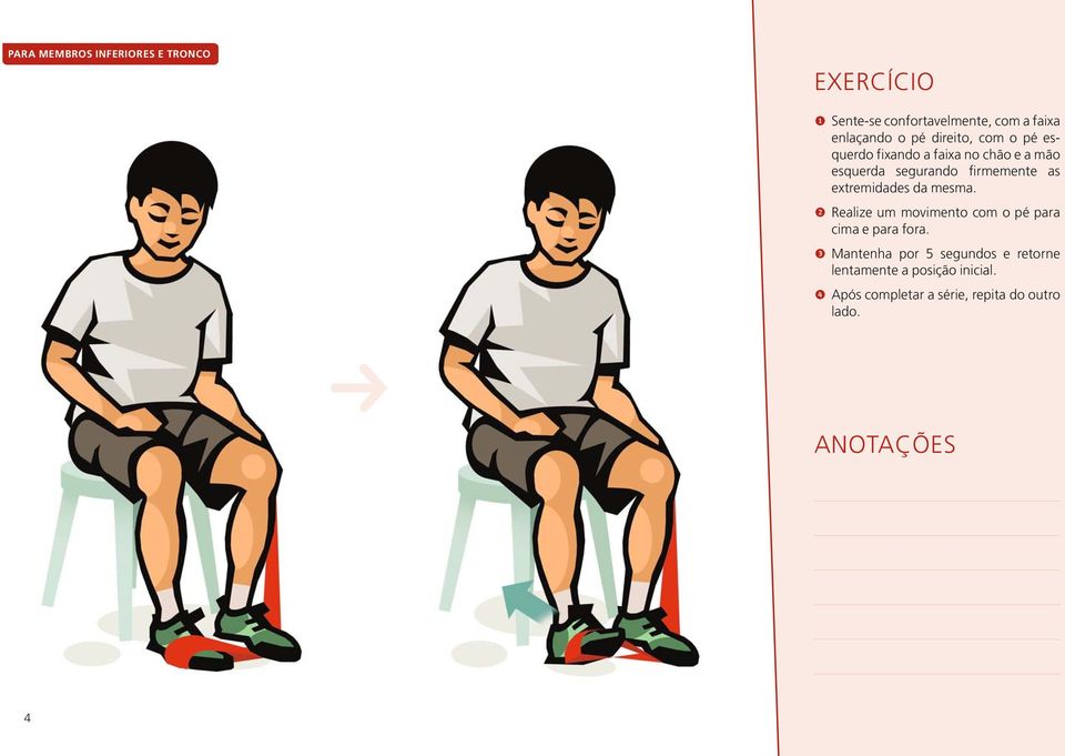 extremidades da mesma. 2 ealize um movimento com o pé para cima e para fora.