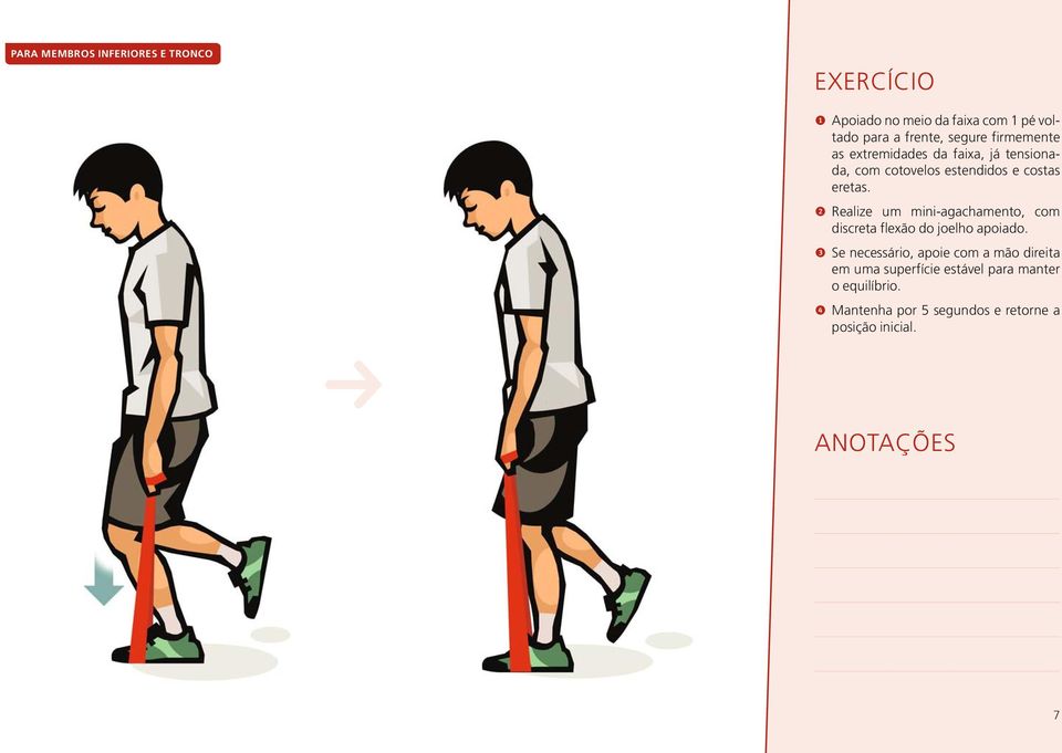 2 ealize um mini-agachamento, com discreta flexão do joelho apoiado.