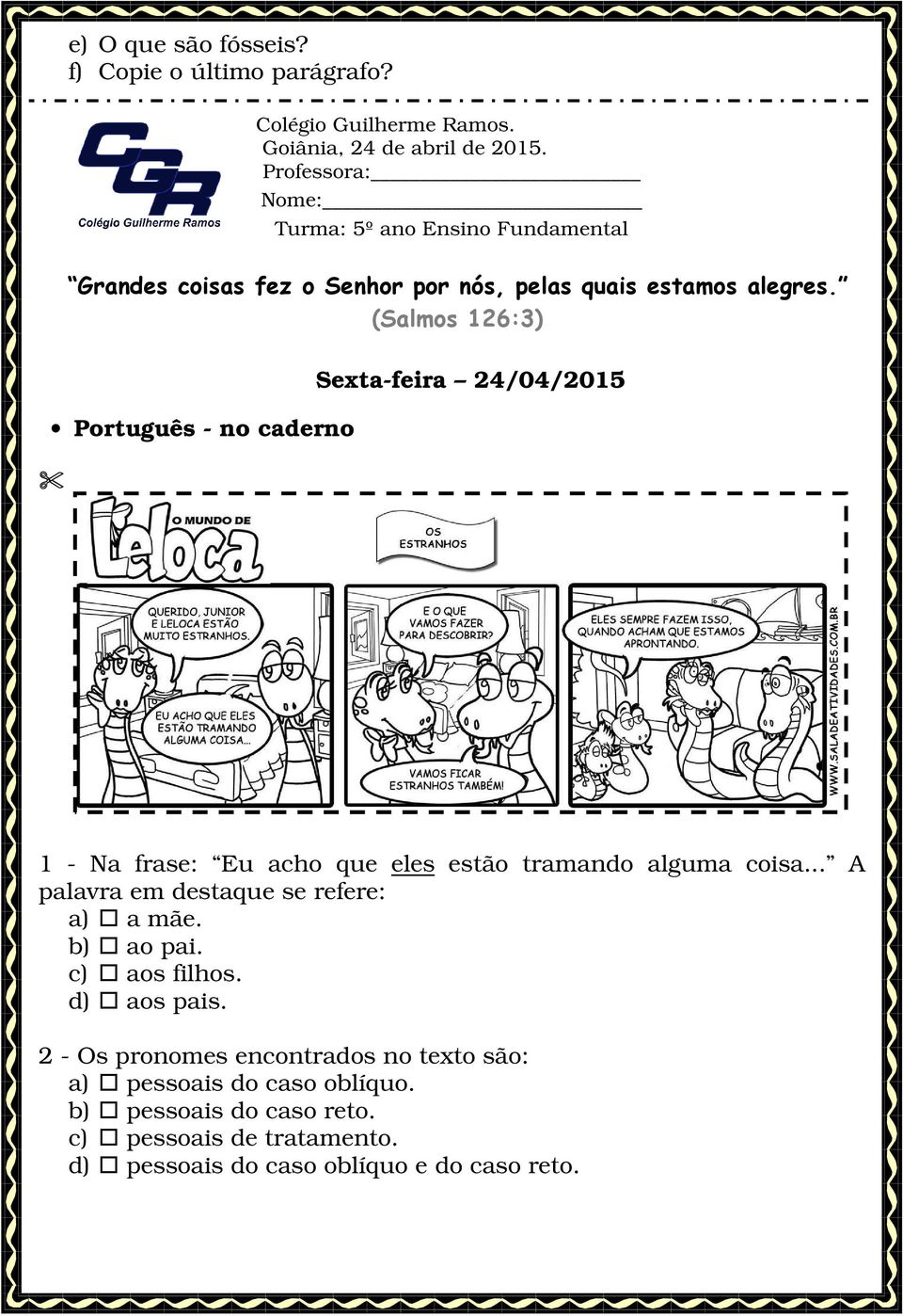 (Salmos 126:3) Português - no caderno Sexta-feira 24/04/2015 1 - Na frase: Eu acho que eles estão tramando alguma coisa.