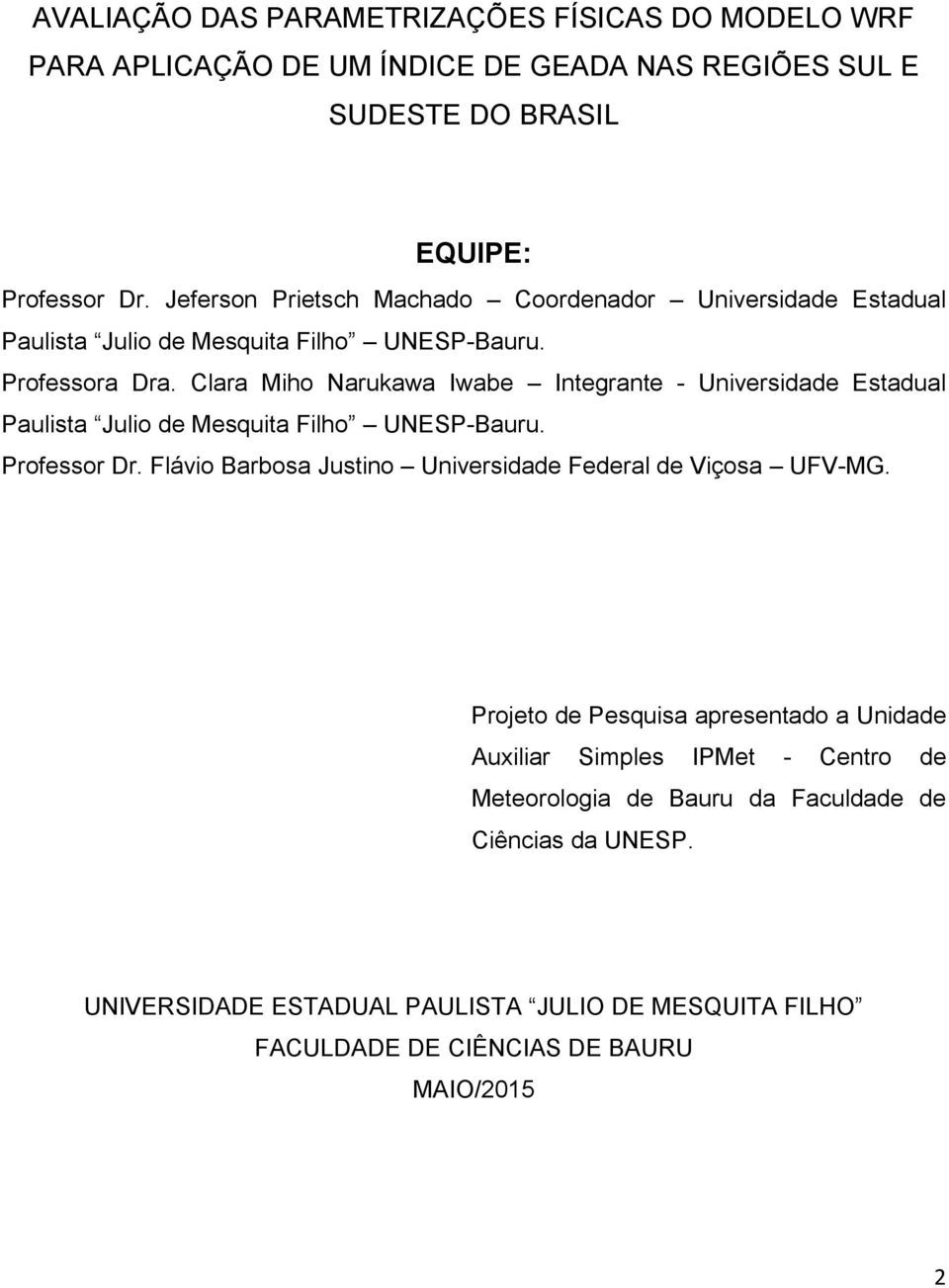 Clara Miho Narukawa Iwabe Integrante - Universidade Estadual Paulista Julio de Mesquita Filho UNESP-Bauru. Professor Dr.