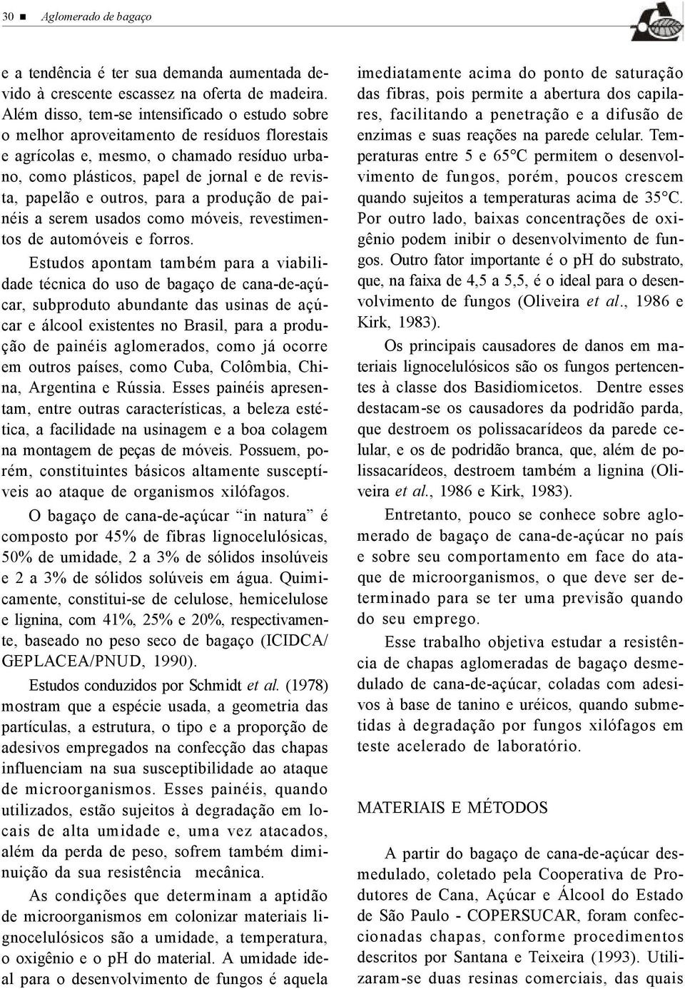 outros, para a produção de painéis a serem usados como móveis, revestimentos de automóveis e forros.